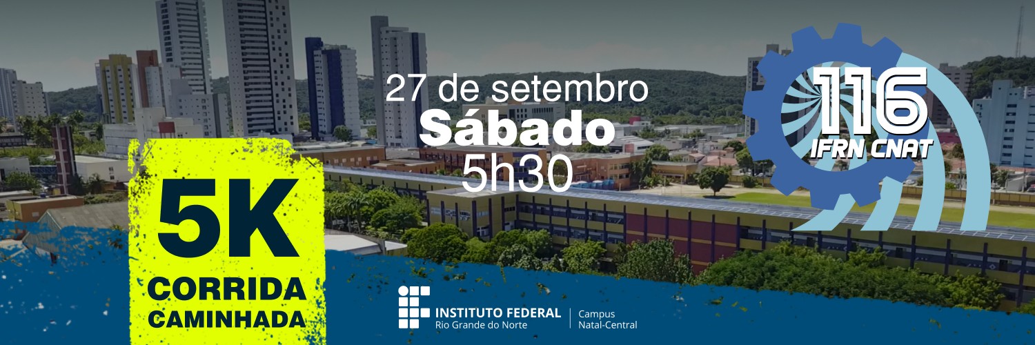 CORRIDA E CAMINHADA 116 ANOS IFRN – NATAL CENTRAL